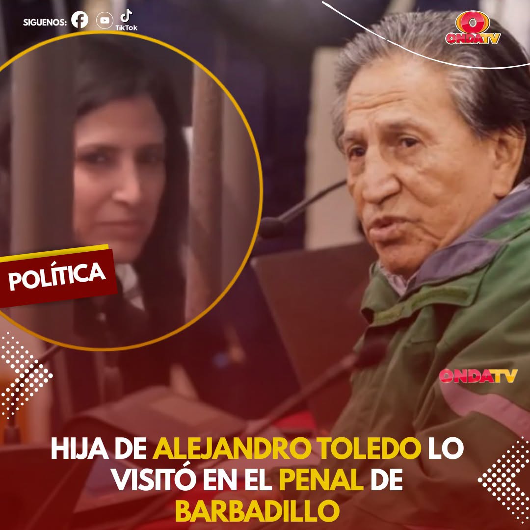 HIJA DE ALEJANDRO TOLEDO LO VISITÓ EN EL PENAL DE BARBADILLO